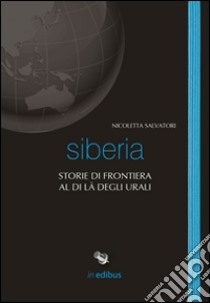 Siberia. Storie di frontiera al di là degli Urali libro di Salvatori Nicoletta