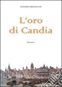 L'oro di Candia libro di Bertacchi Massimo