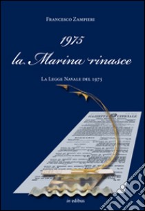 1975 la Marina rinasce. La legge navale del 1975 libro di Zampieri Francesco