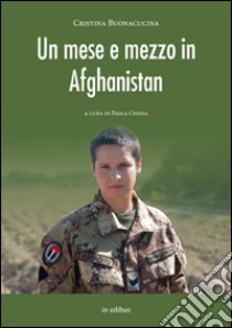 Un mese e mezzo in Afghanistan libro di Buonacucina Cristina; Chiesa P. (cur.)