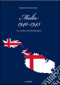 Malta (1940-1943). La storia inconfessabile libro di Cernuschi Enrico; Pagliano M. (cur.)