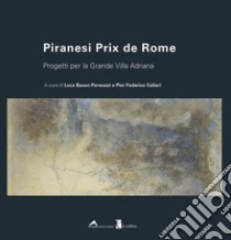 Piranesi Prix de Rome. Progetti per la Grande Villa Adriana. Ediz. italiana e inglese libro di Basso Peressut L. (cur.); Caliari P. F. (cur.)