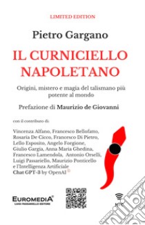 Il curniciello napoletano. Origini, mistero e magia del talismano più potente al mondo. Con Prodotti vari libro di Gargano Pietro