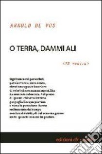 O terra, dammi ali. 75 poesie libro di De Vos Arnold; Lucini G. (cur.)