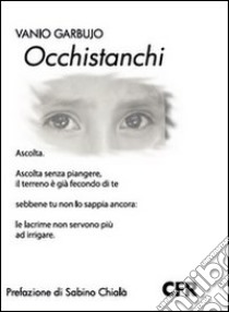 Occhistanchi libro di Garbujo Vanio; Lucini G. (cur.)