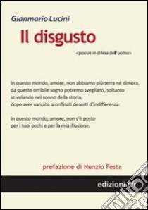 Il disgusto. Poesie in difesa dell'uomo libro di Lucini Gianmario; Festa N. (cur.)