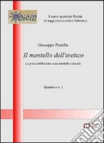 Il mantello dell'eretico. La pratica dell'eresia come modello culturale libro di Panella Giuseppe