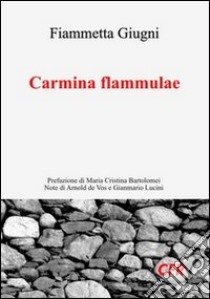 Carmina flammulae libro di Giugni Fiammetta; Lucini G. (cur.)