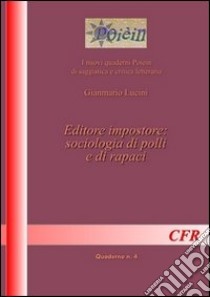 Editore impostore. Sociologia di polli e di rapaci libro di Lucini Gianmario