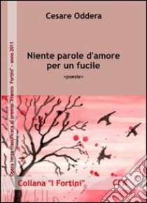 Niente parole d'amore per un fucile libro di Oddera Cesare; Lucini G. (cur.)