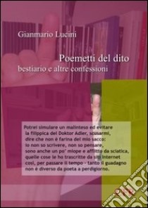 Poemetti del dito, bestiario e altre confessioni libro di Lucini Gianmario