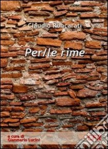 Per/le rime libro di Roncarati Claudio; Lucini G. (cur.)