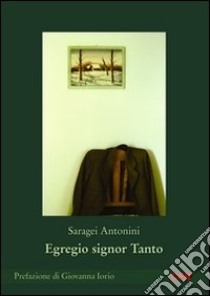 Egregio signor Tanto libro di Antonini Saragei