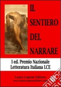 Il sentiero del narrare. Premio nazionale letteratura italiana LCE libro di Torrusio L. (cur.)