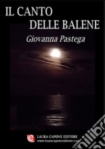 Il canto delle balene libro di Pastega Giovanna