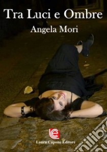 Tra luci e ombre libro di Mori Angela
