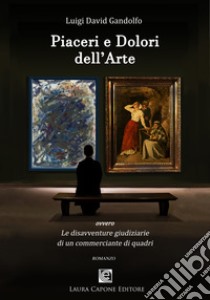 Piaceri e dolori dell'arte. Le disavventure giudiziarie di un commerciante di quadri libro di Gandolfo Luigi David; Panza S. (cur.)