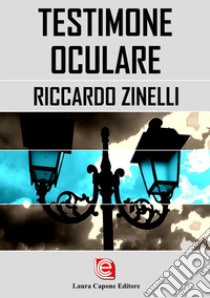 Testimone oculare libro di Zinelli Riccardo; Panza S. (cur.)