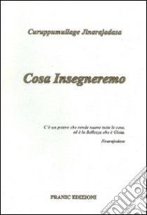 Cosa insegneremo libro di Jinarajadasa Curuppumullage; Parmeggiani C. (cur.)