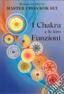 I chakra e le loro funzioni libro di Master Choa Kok Sui; Morabito S. (cur.)