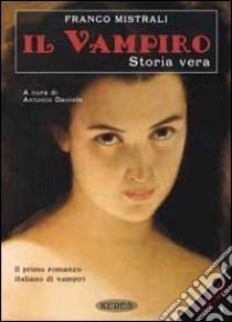 Il vampiro. Storia vera libro di Mistrali Franco; Daniele A. (cur.)