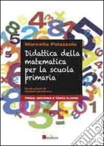 Didattica della matematica per la scuola primaria. Prima, seconda e terza classe libro di Palazzolo Marcella