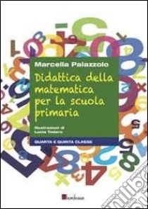 Didattica della matematica per la scuola primaria. Quarta e quinta classe libro di Palazzolo Marcella