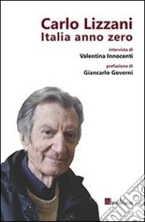 Carlo Lizzani. Italia anno zero libro di Lizzani Carlo; Innocenti Valentina