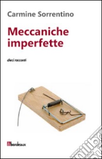 Meccaniche imperfette. Dieci racconti libro di Sorrentino Carmine