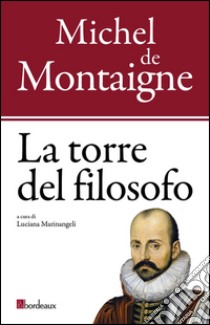 La torre del filosofo libro di Montaigne Michel de; Marinangeli L. (cur.)