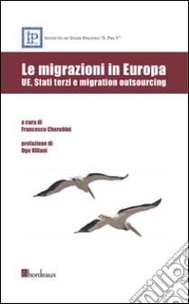 Le migrazioni in Europa. UE, Stati terzi e migration outsoursing libro di Cherubini F. (cur.)