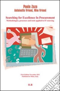 Searching for excellence in procurement. Methodologies, processes and tools applied to it sourcing libro di Zara Paolo; Vriend Antoniette; Vriend Wim