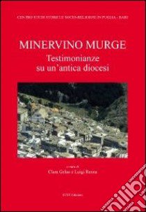 Minervino Murge. Testimonianze su una antica diocesi libro di Gelao C. (cur.); Renna L. (cur.)