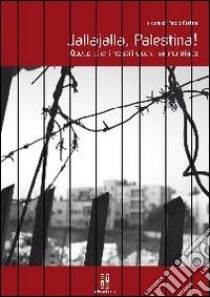 Jallajalla Palestina. Quello che i nostri occhi non hanno visto. Con DVD libro di Farina P. (cur.)