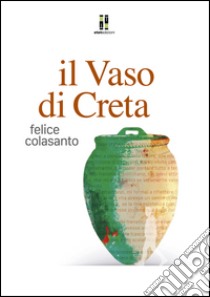 Il vaso di Creta libro di Colasanto Felice