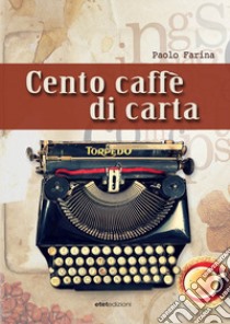 Cento caffè di carta libro di Farina Paolo