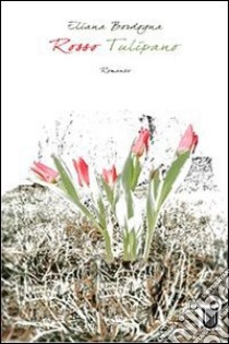 Rosso tulipano libro di Bordogna Eliana