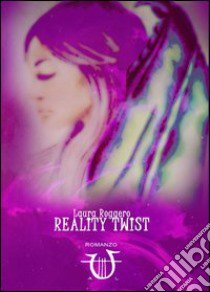 Reality twist libro di Roggero Laura