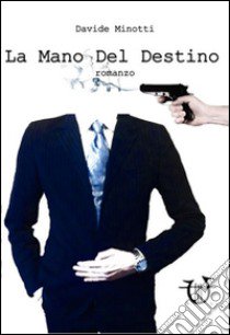 La mano del destino libro di Minotti Davide