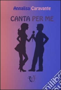 Canta per me libro di Caravante Annalisa