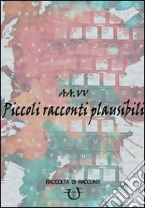 Piccoli racconti plausibili libro