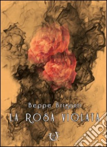 La rosa violata libro di Briganti Beppe
