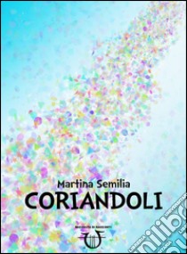 Coriandoli libro di Semilia Martina