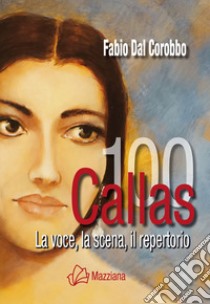 Callas 100. La voce, la scena, il repertorio libro di Dal Corobbo Fabio