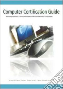 Computer certification guide. Manuale propedeutico al conseguimento della certificazione informatica europea Eipass libro di Schiano di Pepe Mauro; Caruso Marco; Ettari Diego