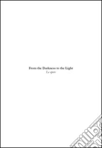 «From the darkness to the light». Le opere. Omonimo ciclo pittorico di Francesco Blaganò. Ediz. illustrata libro di Di Mauro E. (cur.)