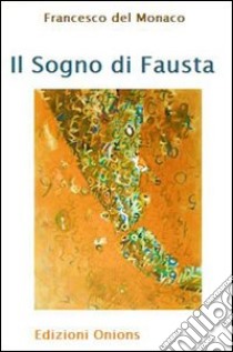 Il sogno di Fausta libro di Del Monaco Francesco; Florian F. (cur.); Tozzi A. (cur.)