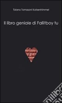 Il libro geniale di Fallitboy tu libro di Tomasoni Katzenhimmel Tiziano