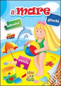 Il mare. Giochi, adesivi, puzzle. Ediz. illustrata libro