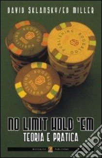 No limit hold'em. Teoria e pratica libro di Sklansky David; Miller Ed